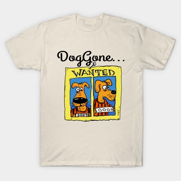 DogGone... T-Shirt by T.Lak